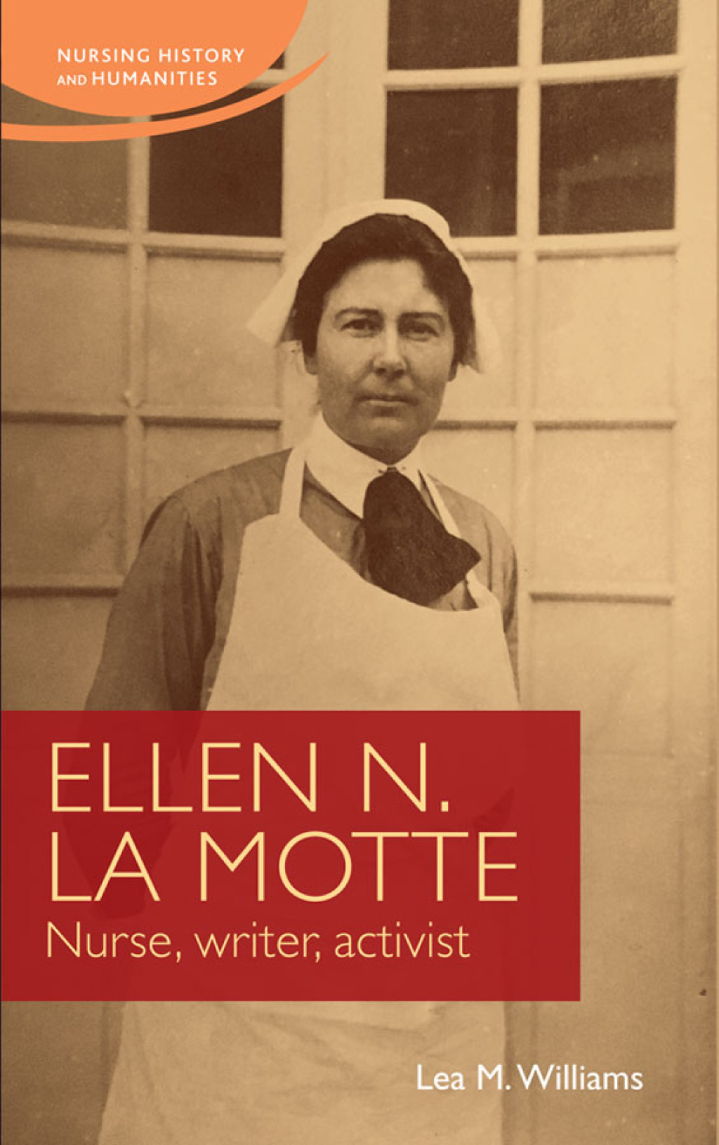 Ellen N. La Motte Nurse, writer, activist 1st Edition