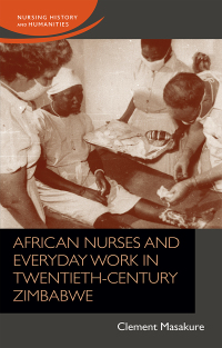 Imagen de portada: African nurses and everyday work in twentieth-century Zimbabwe 9781526135476
