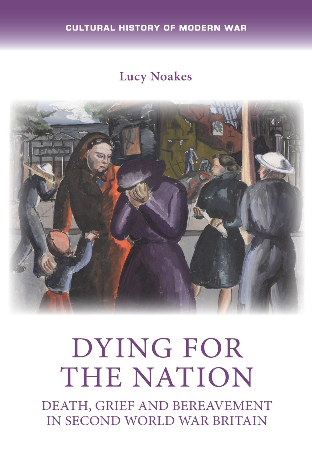 Dying for the nation Death, grief and bereavement in Second World War Britain 1st Edition