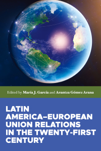 Cover image: Latin America–European Union relations in the twenty-first century 9781526136497