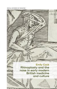 Cover image: Rhinoplasty and the nose in early modern British medicine and culture 1st edition 9781526137166
