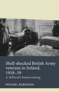 صورة الغلاف: Shell-shocked British Army veterans in Ireland, 1918-39 1st edition 9781526140050