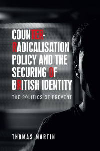 Cover image: Counter-radicalisation policy and the securing of British identity 1st edition 9781526140081