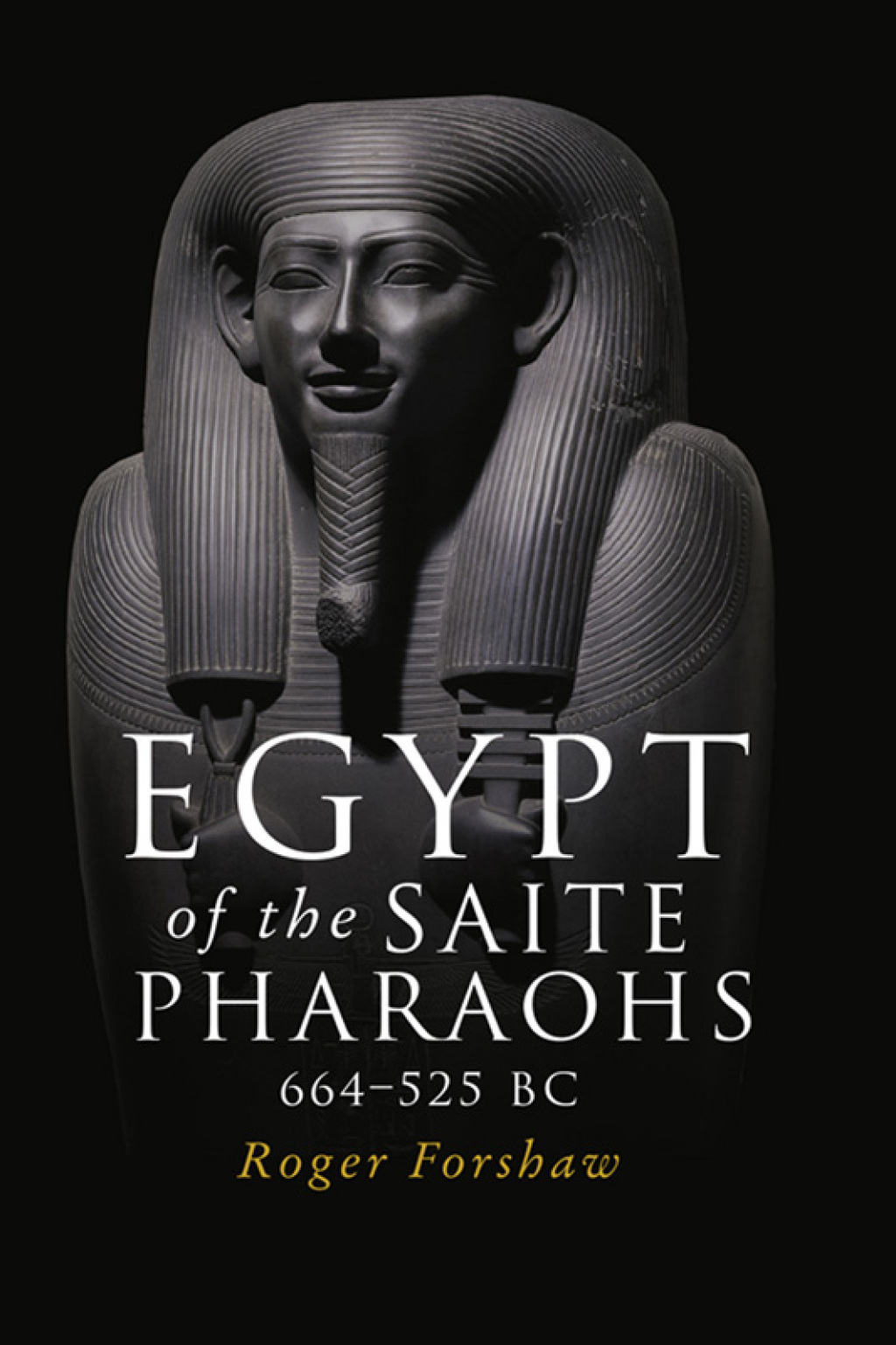 Egypt of the Saite pharaohs, 664–525 BC 1st Edition