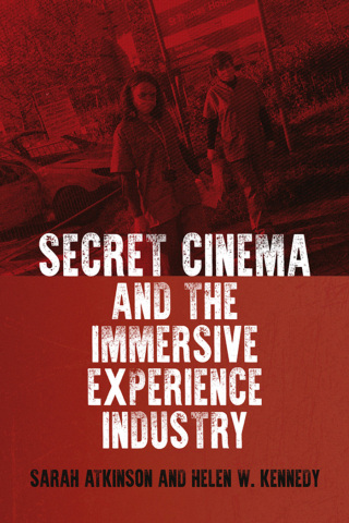 Cover image: Secret Cinema and the immersive experience industry 9781526140173