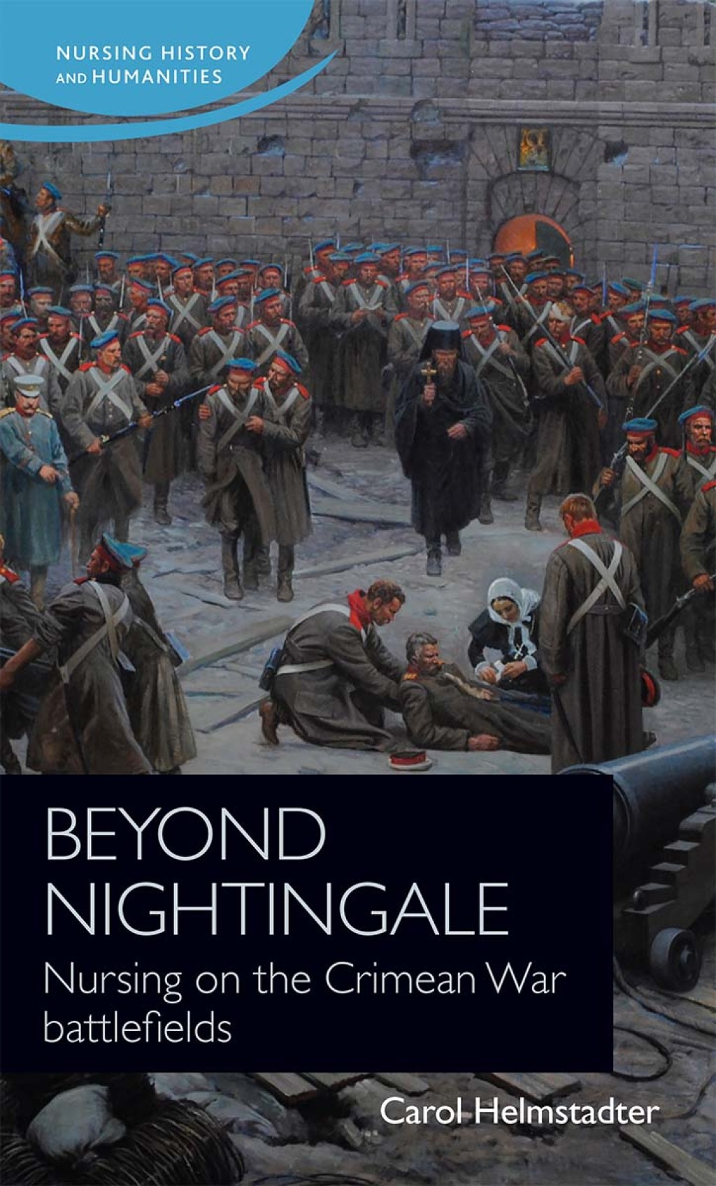 Beyond Nightingale Nursing on the Crimean War battlefields 1st Edition