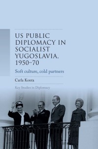 Omslagafbeelding: US public diplomacy in socialist Yugoslavia, 1950–70 1st edition 9781526140753