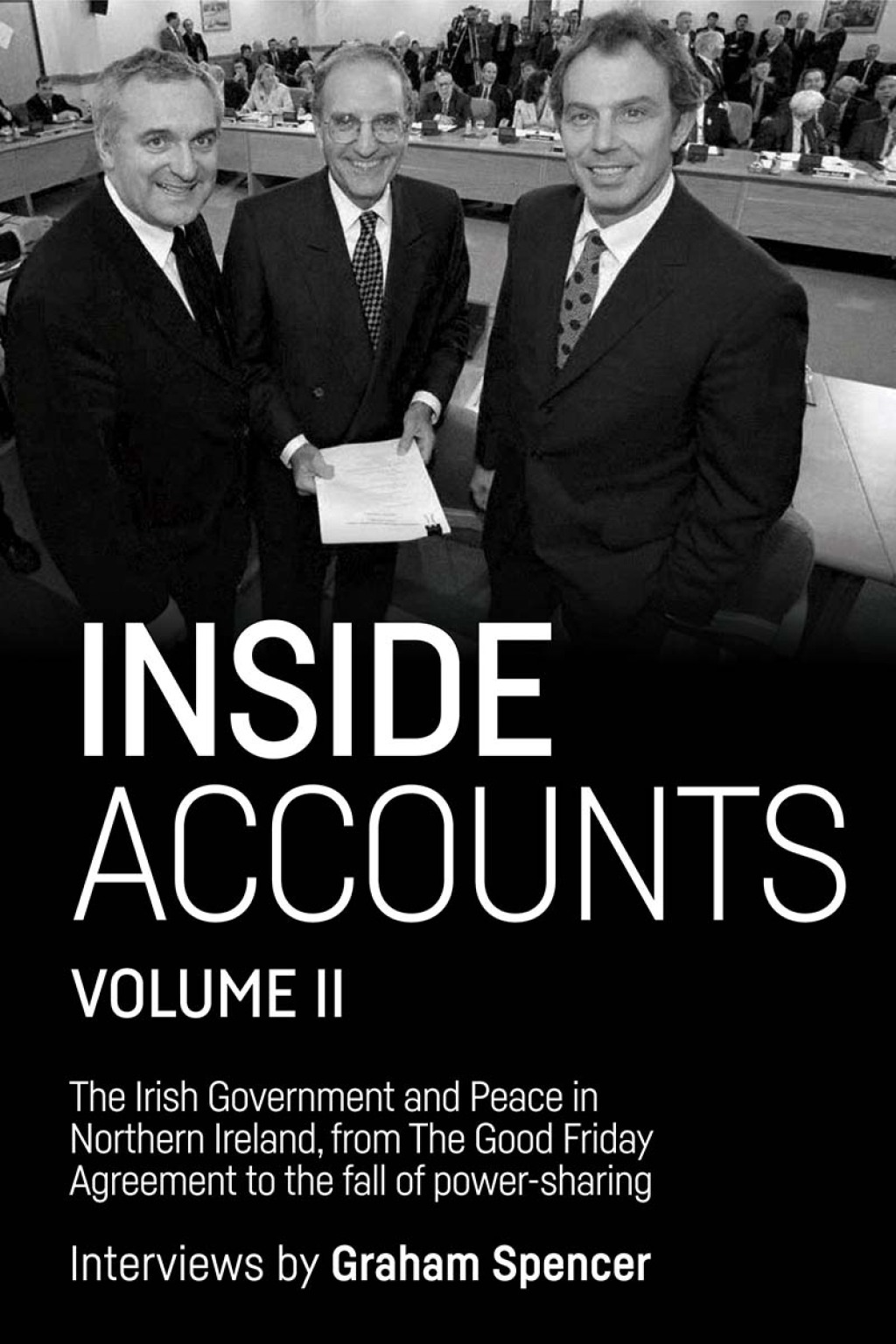 Inside Accounts, Volume II The Irish Government and Peace in Northern Ireland, from the Good Friday Agreement to the Fall of Power-Sharing 1st Edition