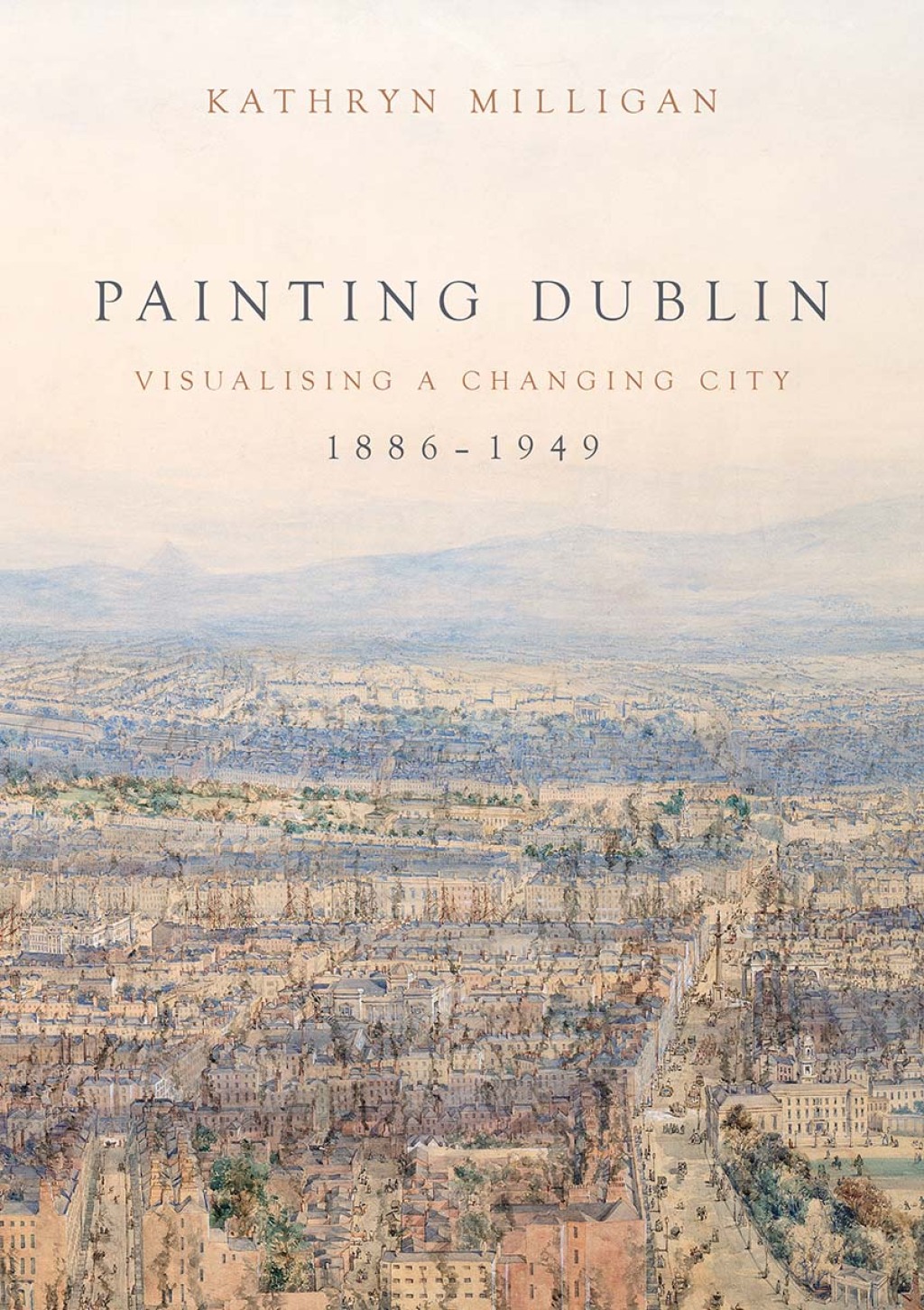 Painting Dublin, 1886–1949 Visualising a changing city