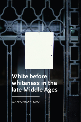 Cover image: White before whiteness in the late Middle Ages 9781526145802