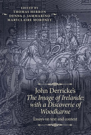 Cover image: John Derricke's <i>The Image of Irelande: with a Discoverie of Woodkarne</i> 9781526147592