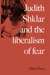 Cover image: Judith Shklar and the liberalism of fear 9781526147738