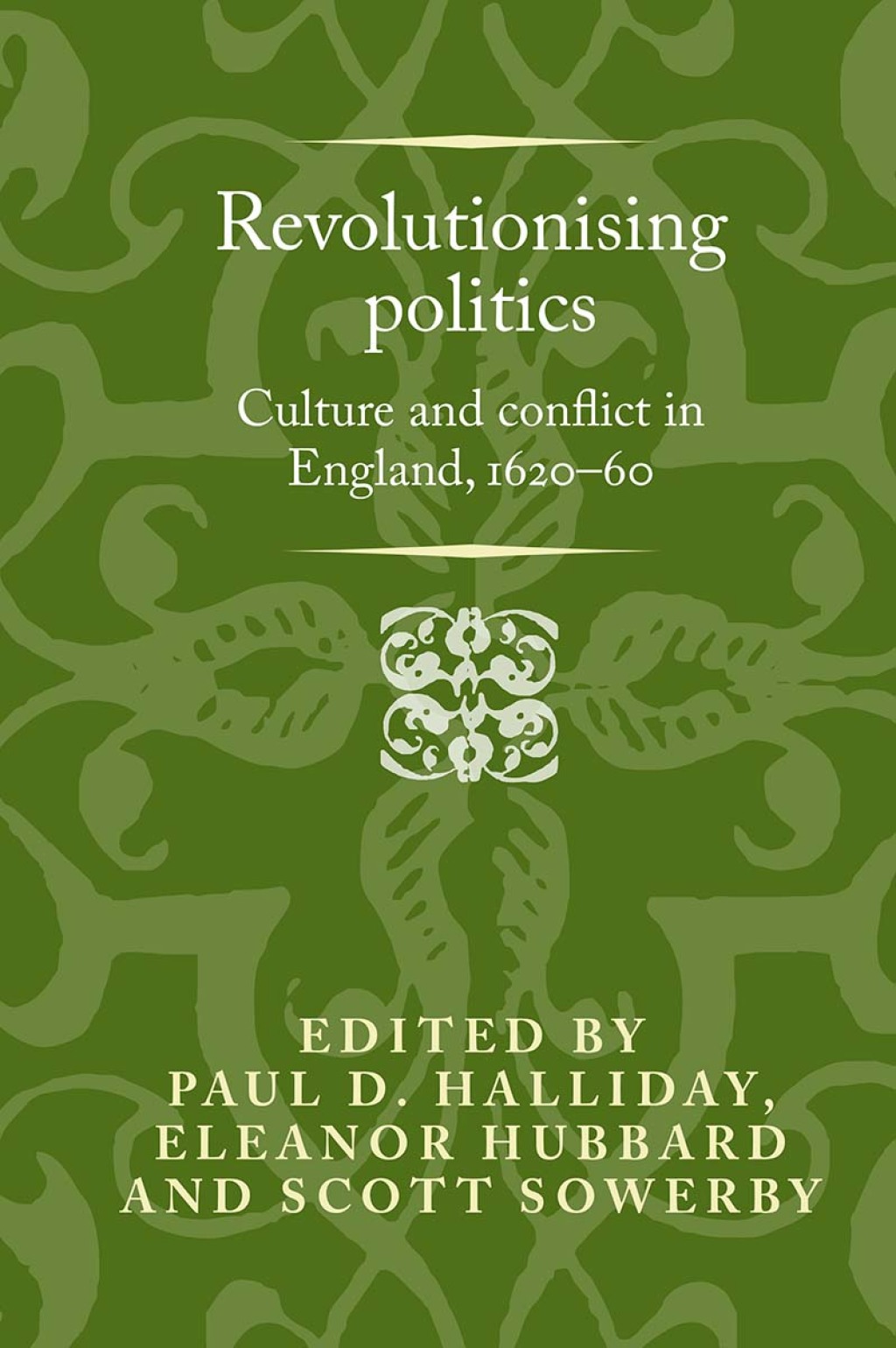 Revolutionising politics Culture and conflict in England, 1620–60