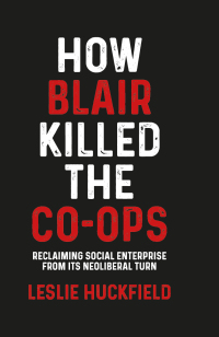 Cover image: How Blair killed the co-ops 9781526149732