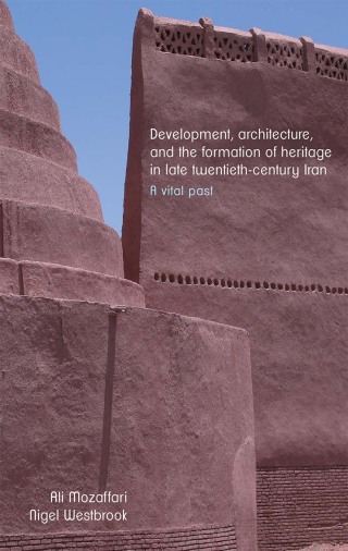Cover image: Development, architecture, and the formation of heritage in late twentieth-century Iran 9781526150158