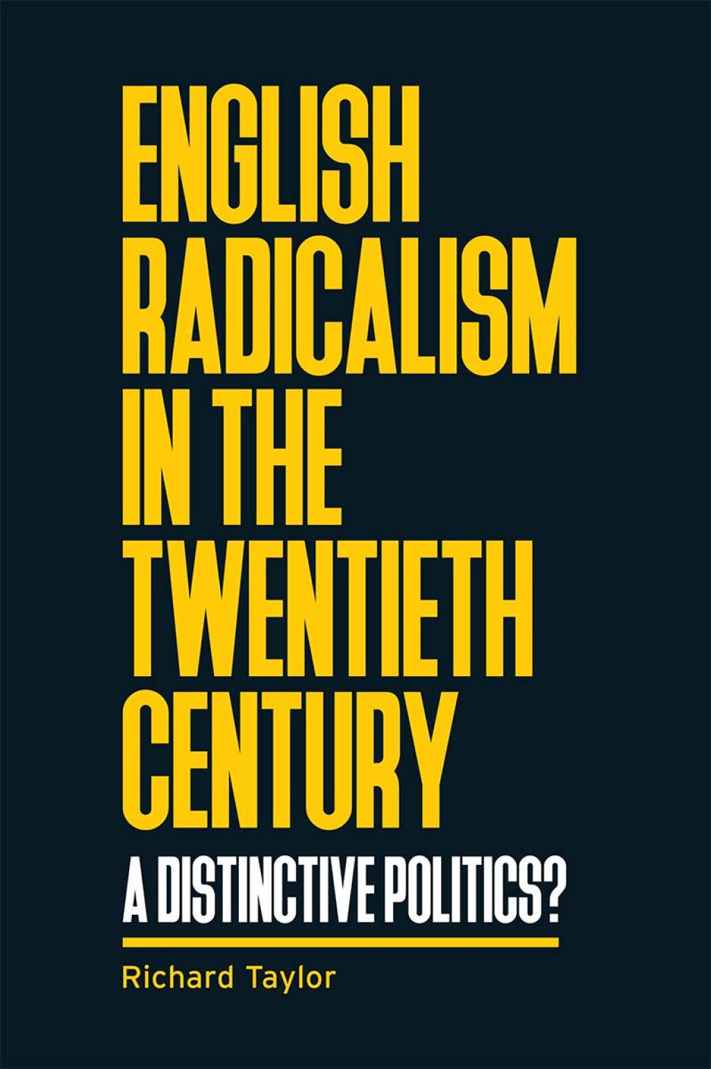 English radicalism in the twentieth century A distinctive politics? 1st Edition