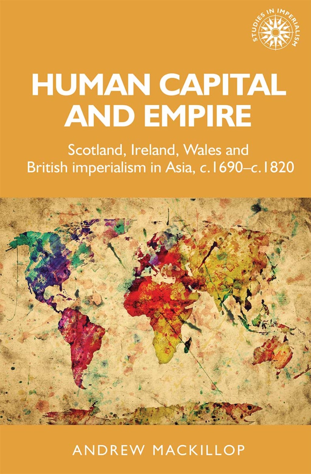 Human capital and empire Scotland, Ireland, Wales and British imperialism in Asia, c.1690–c.1820