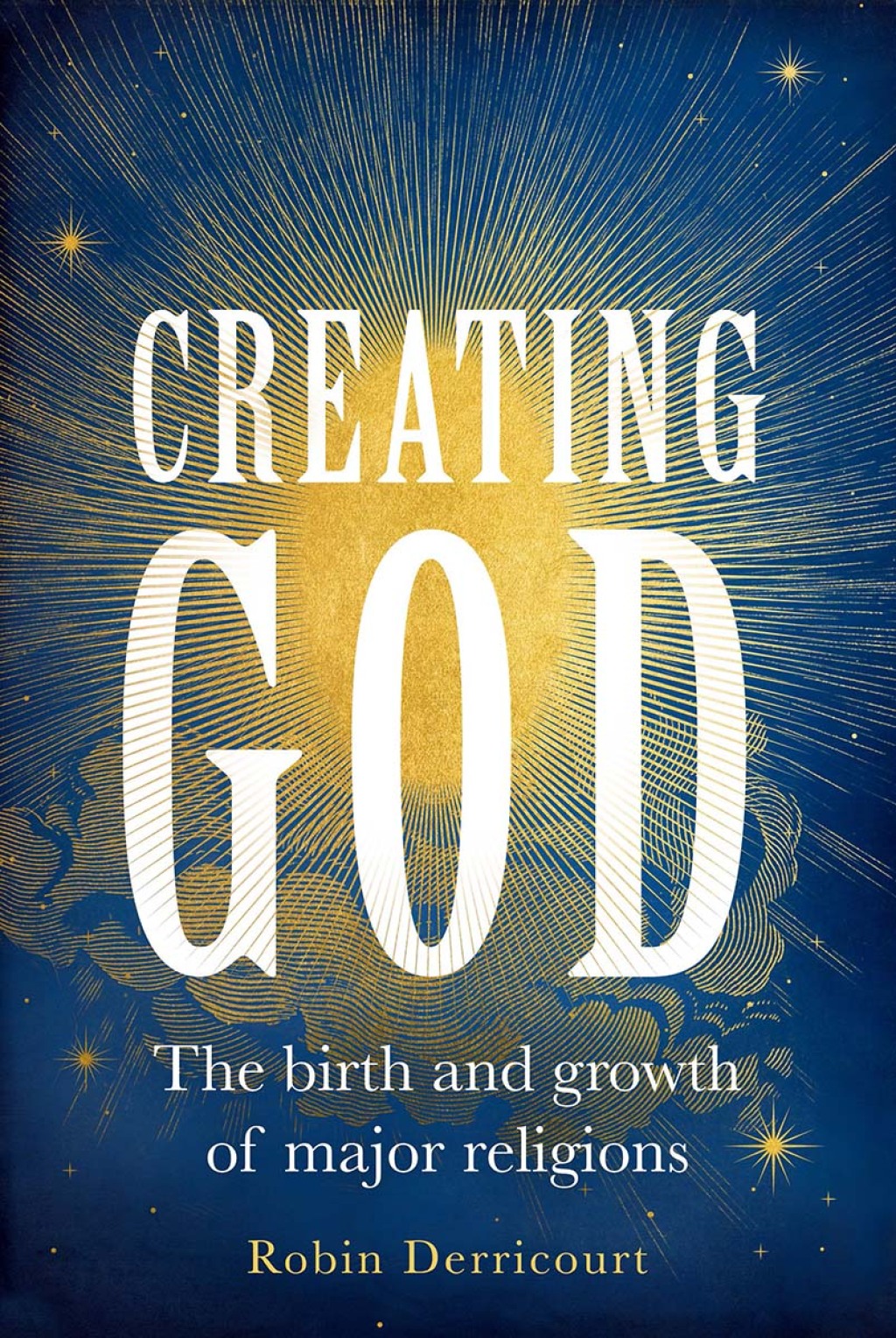 Creating God The birth and growth of major religions