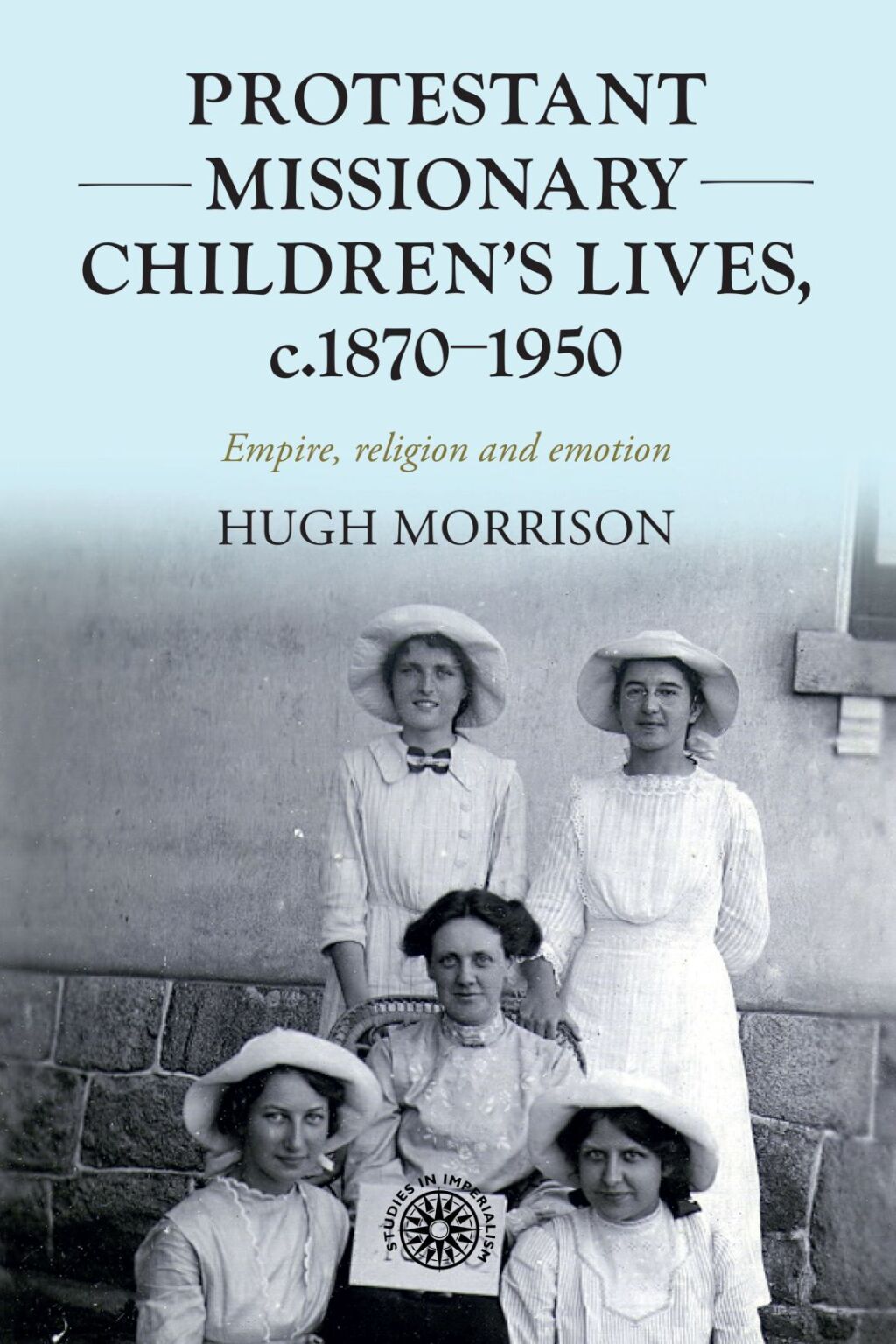 Protestant missionary children’s lives, c.1870-1950 Empire, religion and emotion