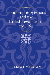 Cover image: London presbyterians and the British revolutions, 1638–64 9781526157805