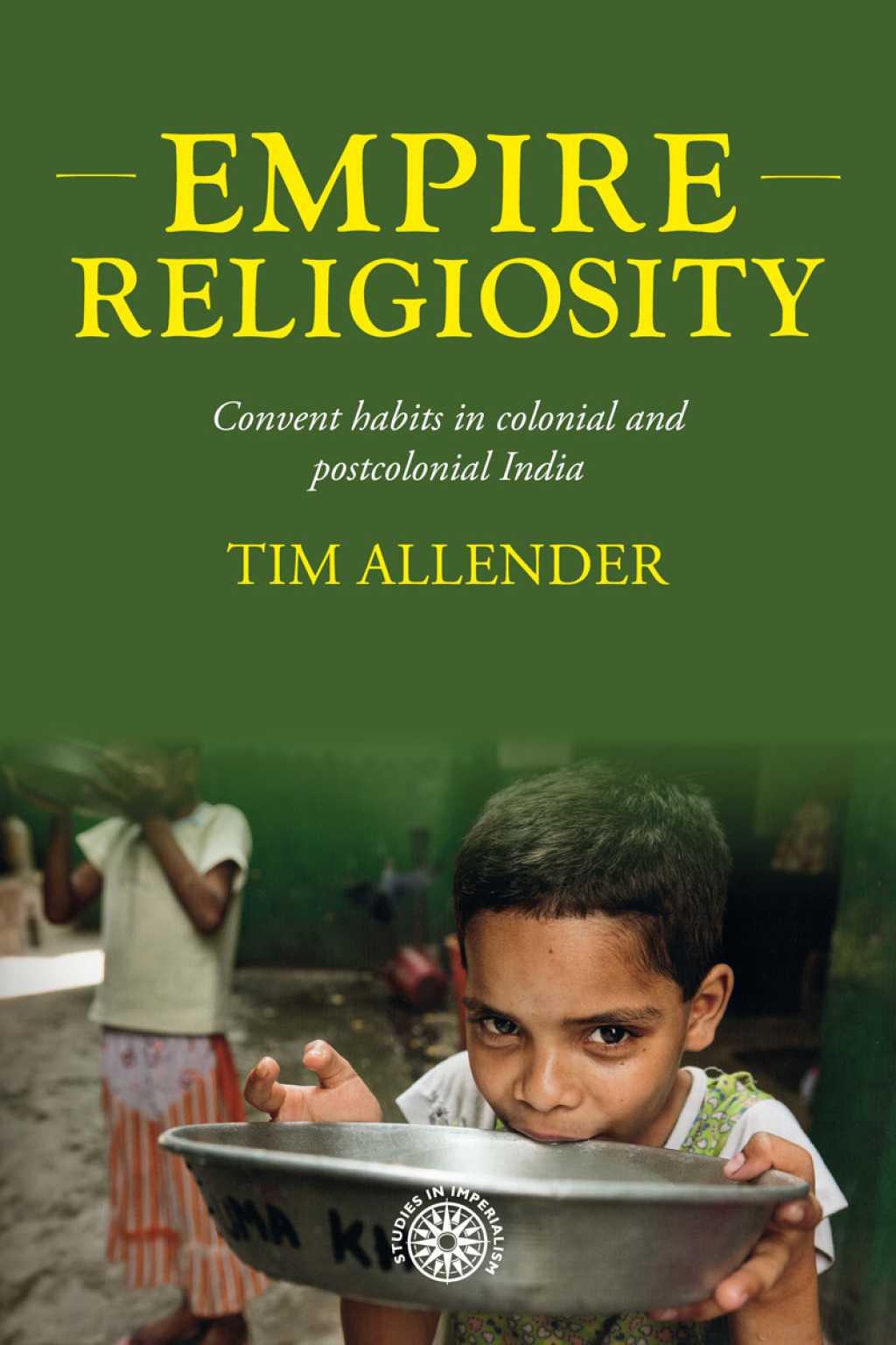 Empire religiosity Convent habits in colonial and postcolonial India