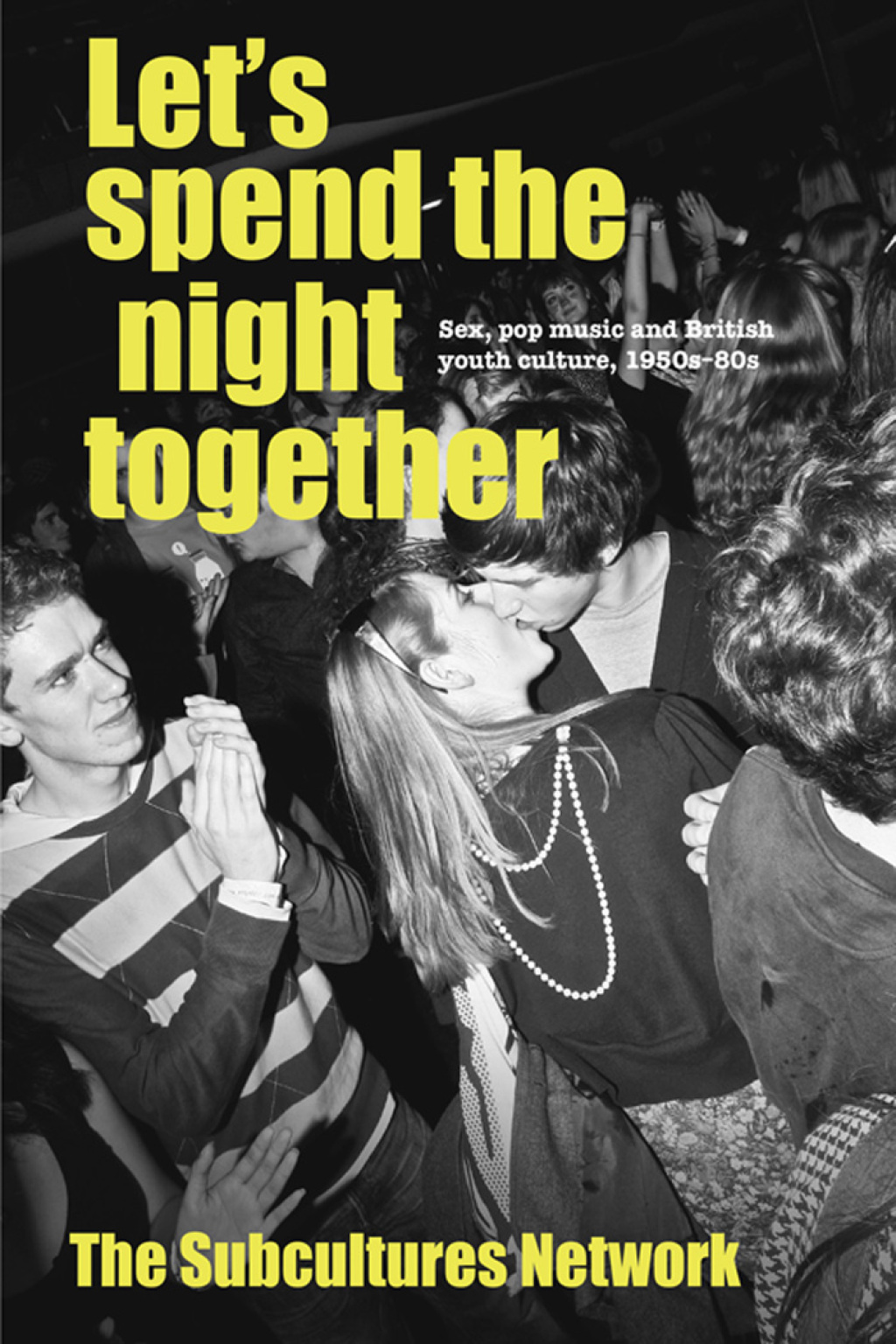 Let’s spend the night together Sex, pop music and British youth culture, 1950s–80s