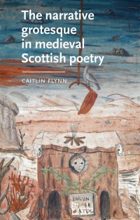 表紙画像: The narrative grotesque in medieval Scottish poetry 9781526160812