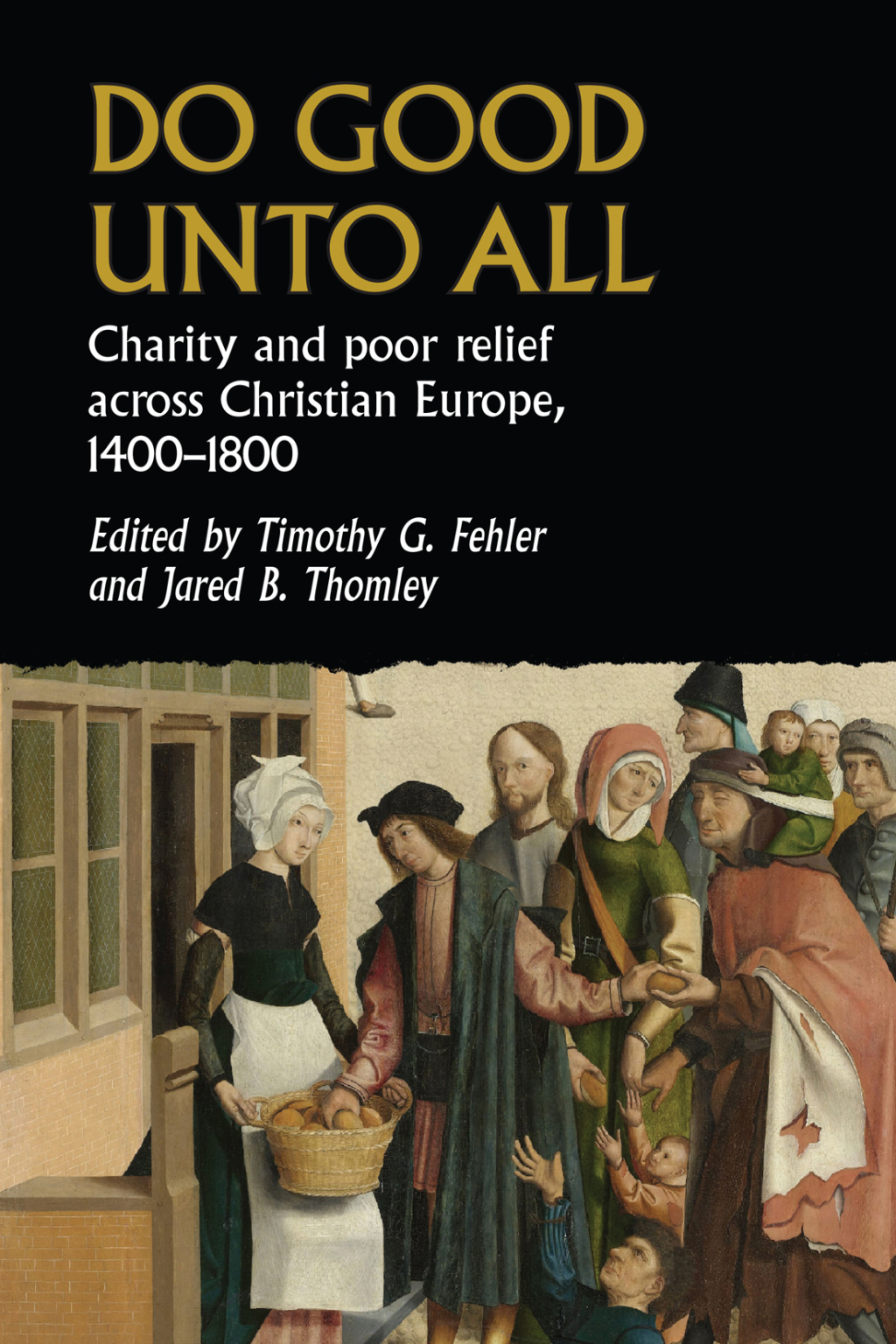 Do good unto all Charity and poor relief across Christian Europe, 1400-1800