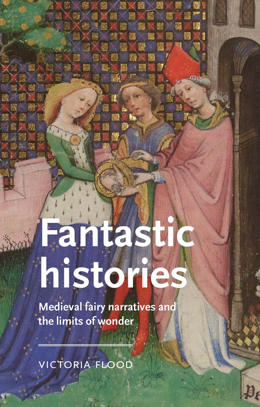Fantastic histories Medieval fairy narratives and the limits of wonder
