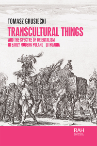 Imagen de portada: Transcultural things and the spectre of Orientalism in early modern Poland-Lithuania 9781526164360