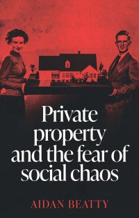 Imagen de portada: Private property and the fear of social chaos 9781526165701