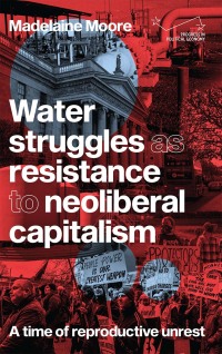 Cover image: Water struggles as resistance to neoliberal capitalism 9781526165985