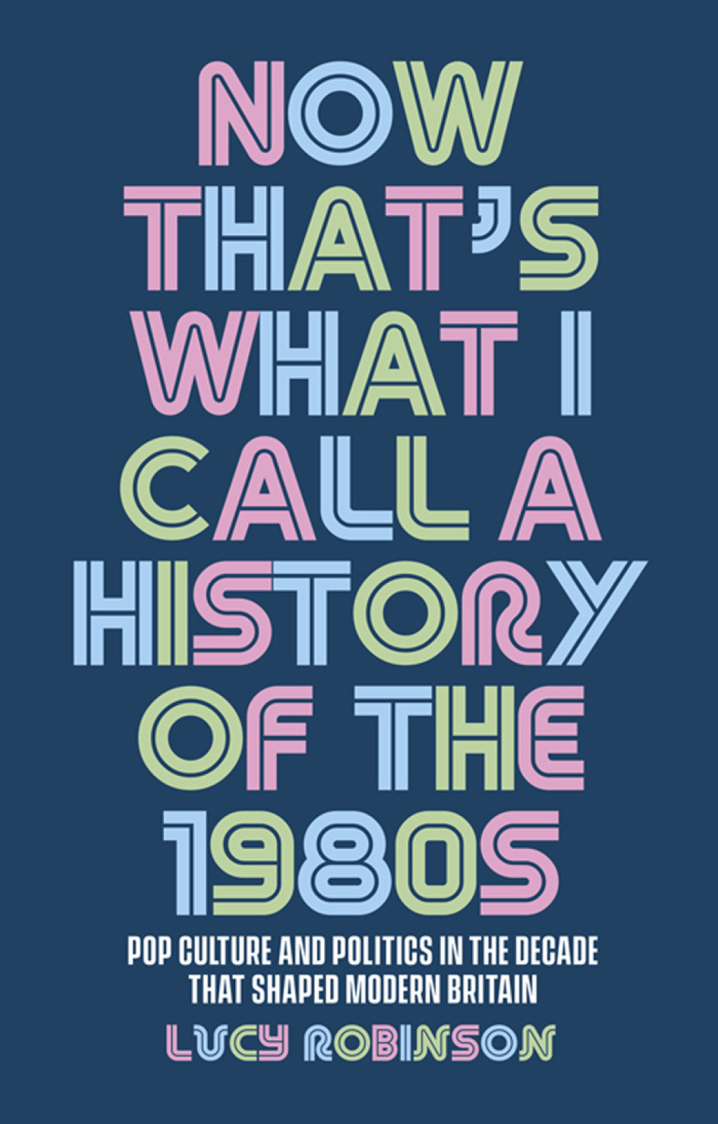 Now that’s what I call a history of the 1980s Pop culture and politics in the decade that shaped modern Britain