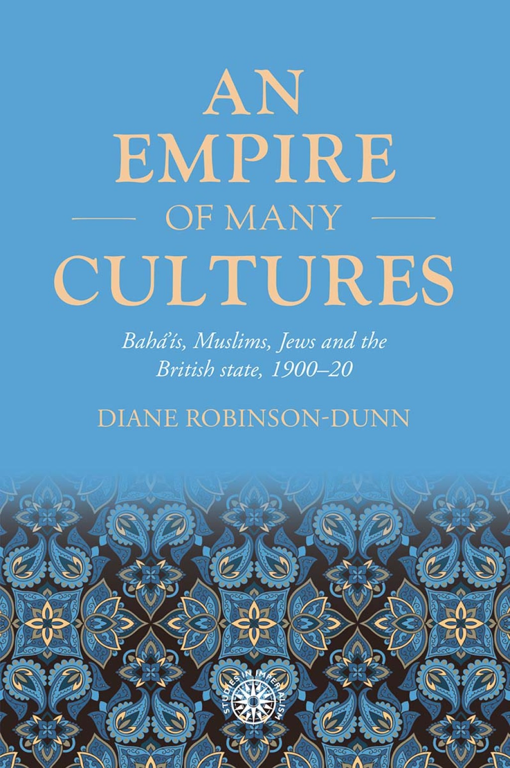 An empire of many cultures Bahá’ís, Muslims, Jews and the British state, 1900–20