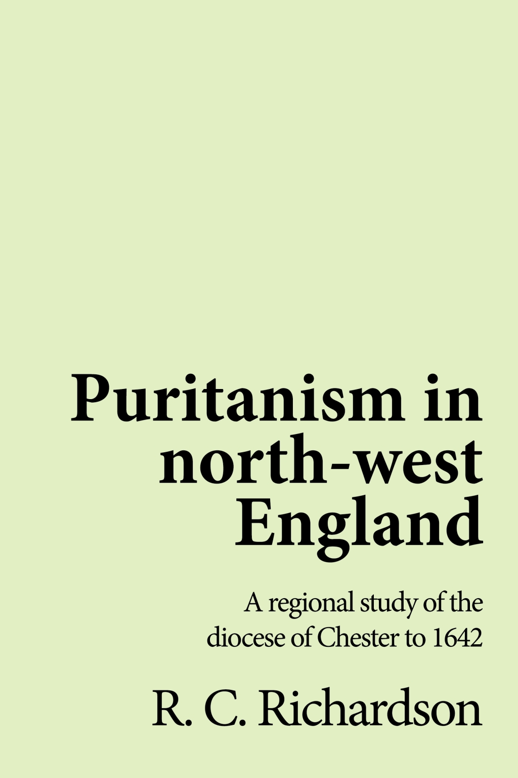 Puritanism in north-west England A regional study of the diocese of Chester to 1642