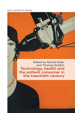 Titelbild: Technology, health, and the patient consumer in the twentieth century 9781526171153