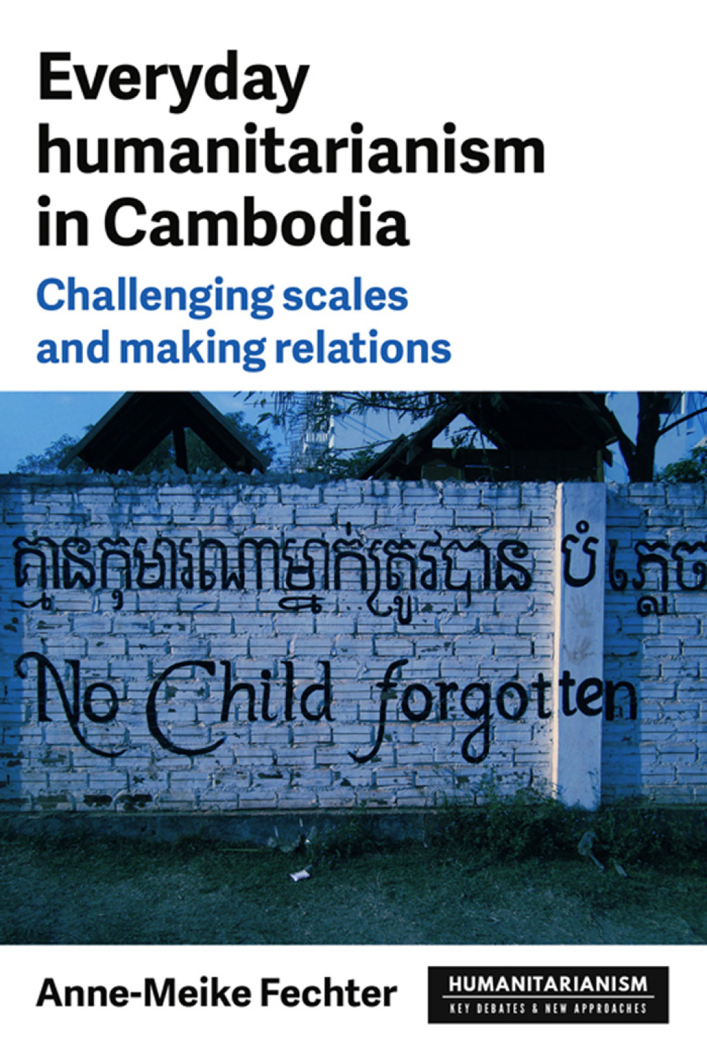 Everyday humanitarianism in Cambodia Challenging scales and making relations
