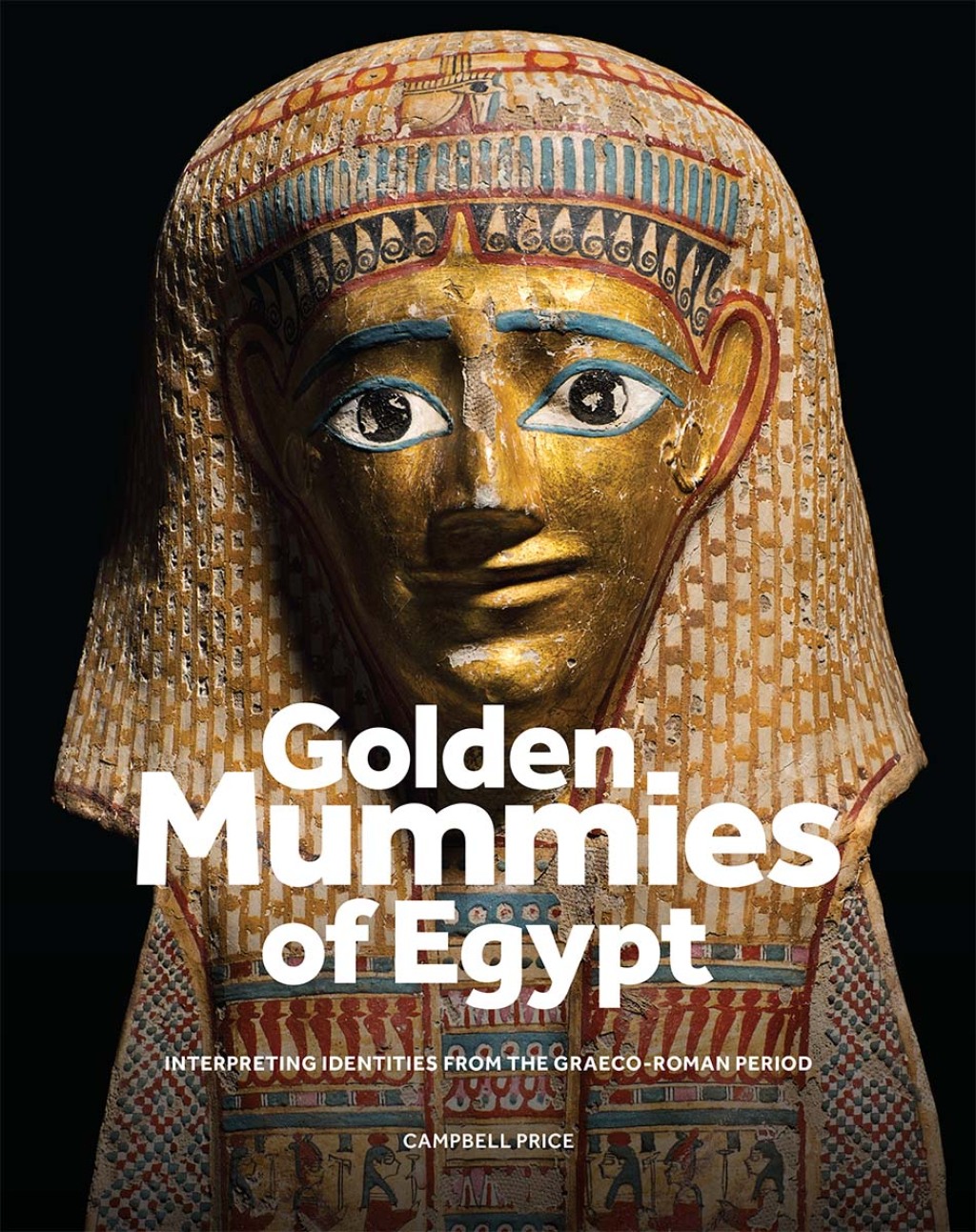Golden Mummies of Egypt Interpreting identities from the Graeco-Roman period