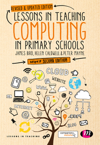 Cover image: Lessons in Teaching Computing in Primary Schools 2nd edition 9781473970410