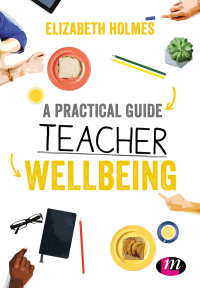 Cover image: A Practical Guide to Teacher Wellbeing 1st edition 9781526445872