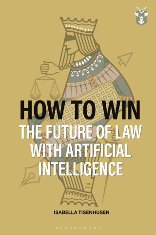 Cover image: How to Win: The Future of Law with Artificial Intelligence 1st edition 9781526532749