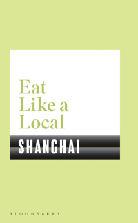 Omslagafbeelding: Eat Like a Local SHANGHAI 1st edition 9781526605177