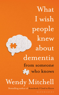 Cover image: What I Wish People Knew About Dementia 1st edition 9781526634511