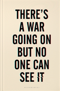 Omslagafbeelding: There's a War Going On But No One Can See It 1st edition 9781526629364