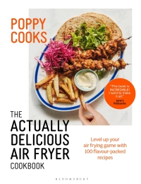 Cover image: Poppy Cooks: The Actually Delicious Air Fryer Cookbook: THE SUNDAY TIMES BESTSELLER 1st edition 9781526664105