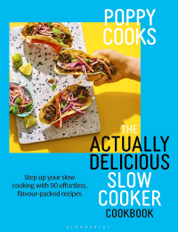 Cover image: Poppy Cooks: The Actually Delicious Slow Cooker Cookbook 1st edition 9781526676993