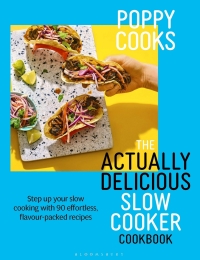 Cover image: Poppy Cooks: The Actually Delicious Slow Cooker Cookbook 1st edition 9781526676993