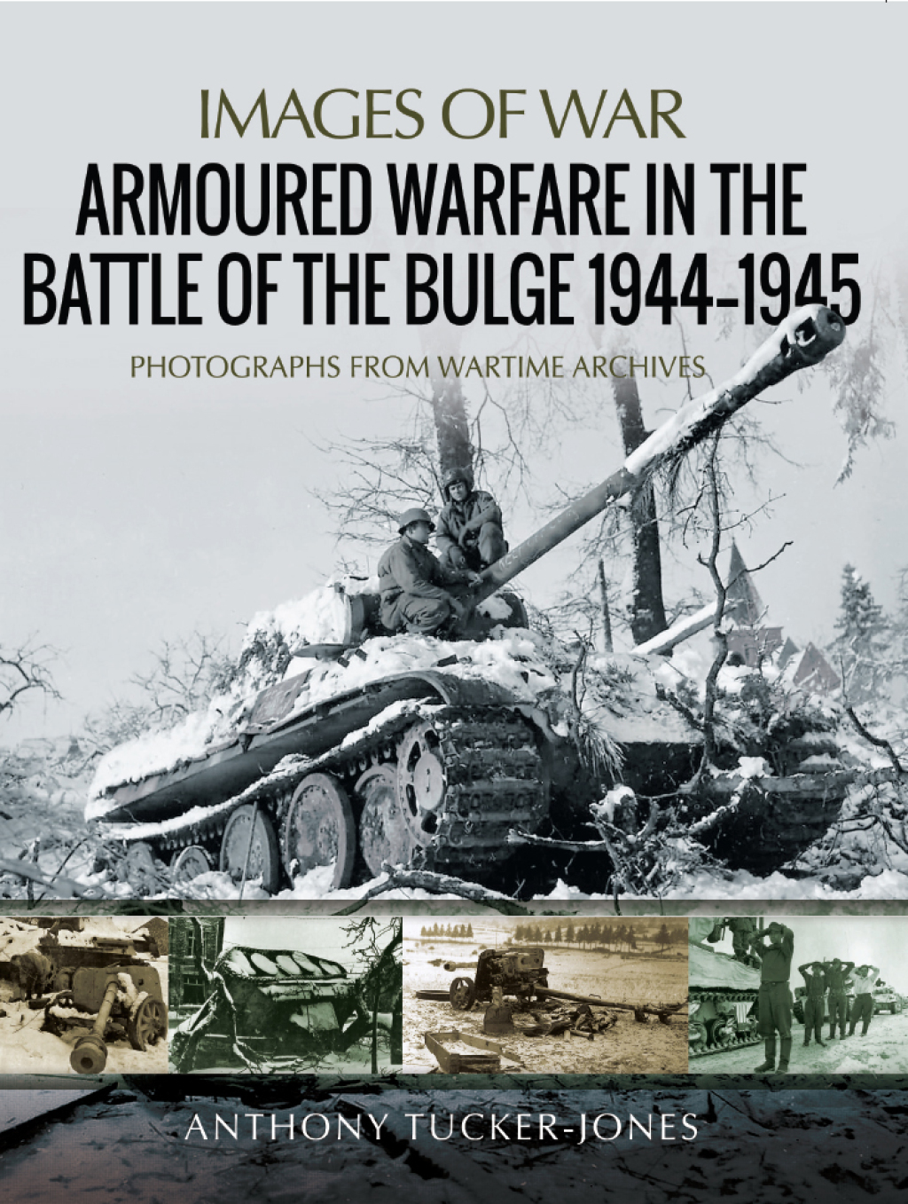 Armoured Warfare in the Battle of the Bulge, 1944–1945 Rare Photographs from Wartime Archives