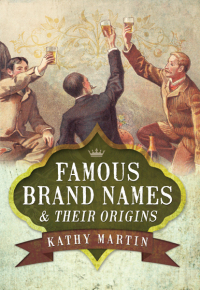 表紙画像: Famous Brand Names & Their Origins 9781781590157