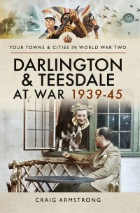 Cover image: Darlington and Teesdale at War 1939–45 9781526704801